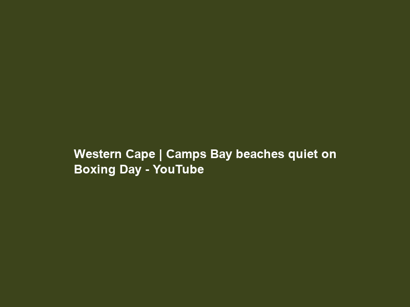 Western Cape | Camps Bay beaches quiet on Boxing Day – YouTube