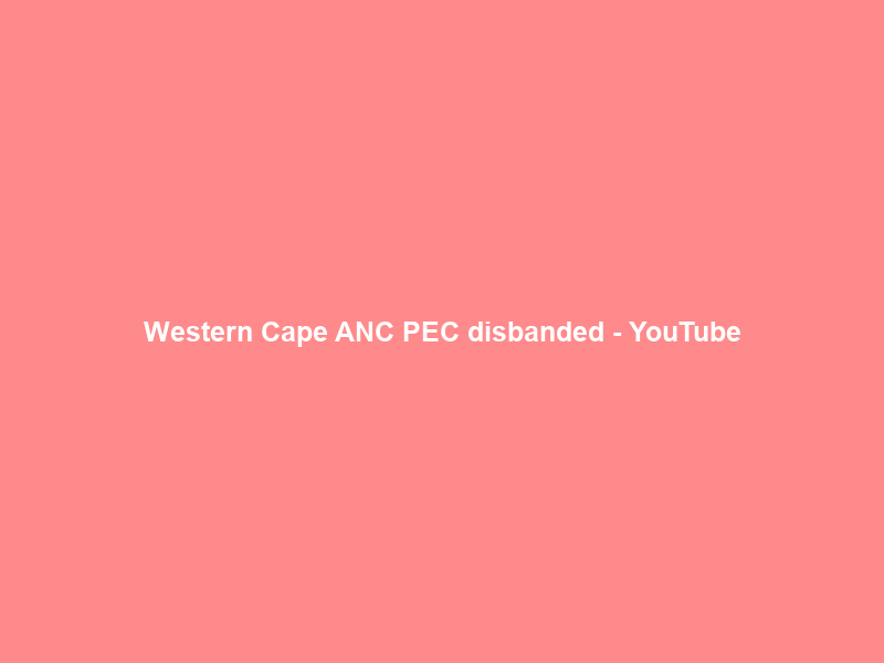 Western Cape ANC PEC disbanded – YouTube