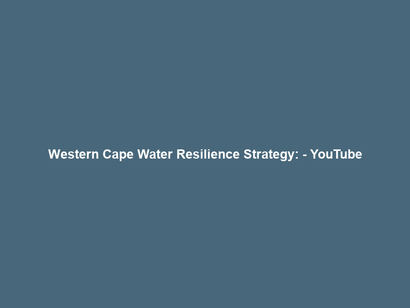 Western Cape Water Resilience Strategy: – YouTube