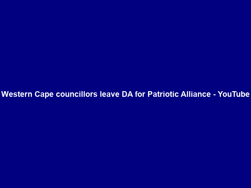Western Cape councillors leave DA for Patriotic Alliance – YouTube