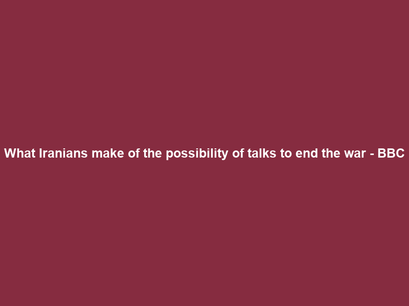What Iranians make of the possibility of talks to end the war – BBC