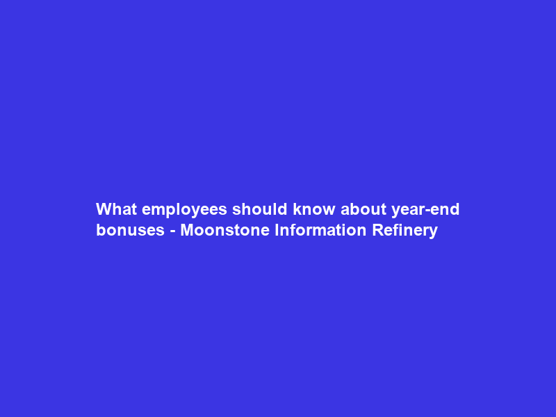 What employees should know about year-end bonuses – Moonstone Information Refinery