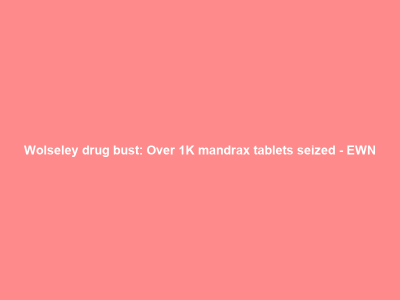 Wolseley drug bust: Over 1K mandrax tablets seized – EWN