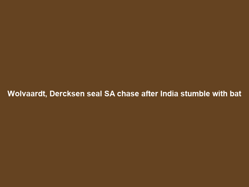 Wolvaardt, Dercksen seal SA chase after India stumble with bat