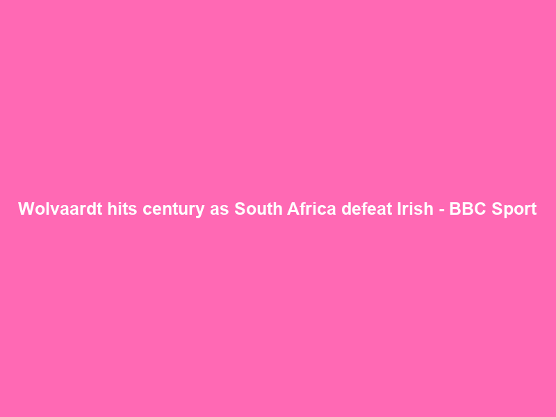 Wolvaardt hits century as South Africa defeat Irish – BBC Sport