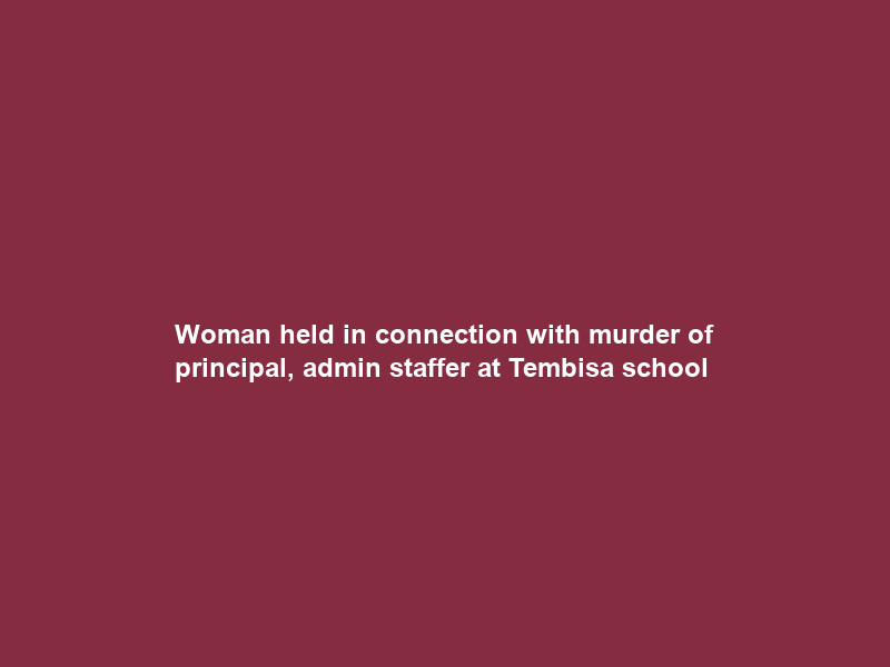 Woman held in connection with murder of principal, admin staffer at Tembisa school
