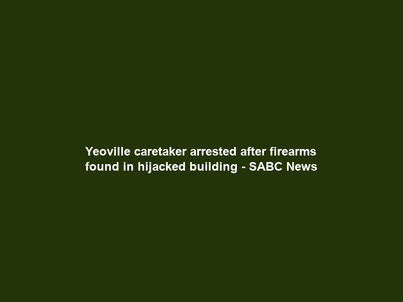 Yeoville caretaker arrested after firearms found in hijacked building – SABC News