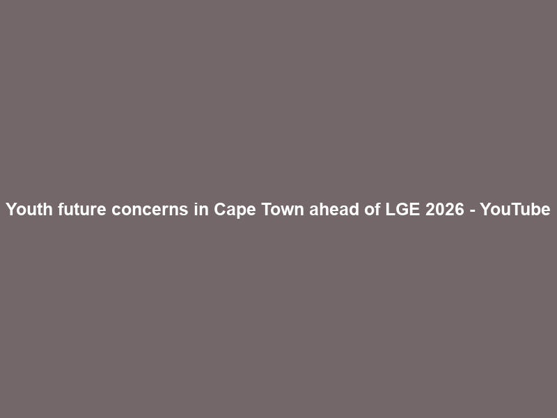 Youth future concerns in Cape Town ahead of LGE 2026 – YouTube