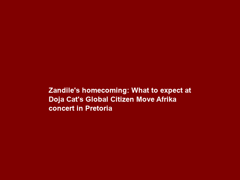 Zandile’s homecoming: What to expect at Doja Cat’s Global Citizen Move Afrika concert in Pretoria