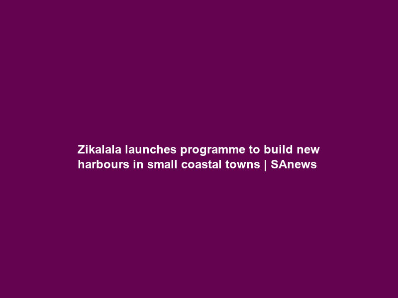 Zikalala launches programme to build new harbours in small coastal towns | SAnews