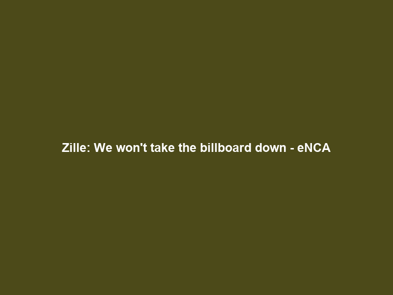 Zille: We won’t take the billboard down – eNCA