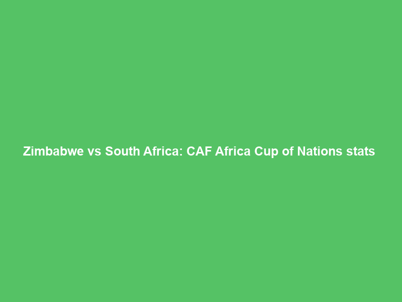 Zimbabwe vs South Africa: CAF Africa Cup of Nations stats & head-to-head – BBC Sport